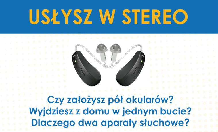 Usłysz w stereo, czyli dlaczego potrzebujesz aparatu słuchowego w obu uszach!